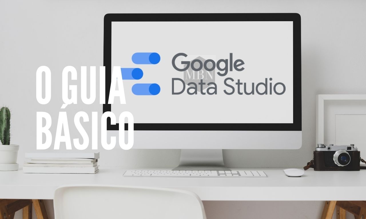 Google Data Studio o guia básico para criar dashboards